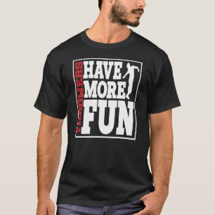 Discus Throwers Have More Fun Discus Throwing  2 T-Shirt