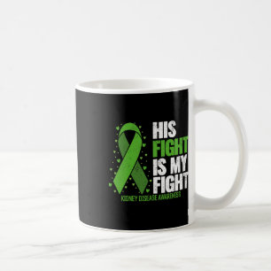Disease His Fight My Fight Kidney Disease Awarenes Coffee Mug
