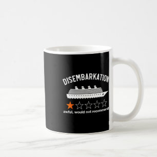 Disembarkation Awful Would Not Recommend  Coffee Mug