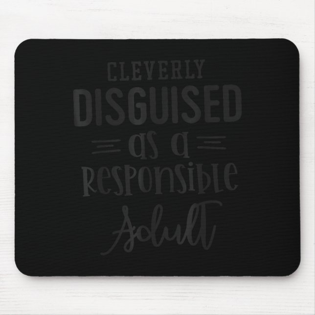Disguised As A Resnsible Adult, Funny Quotes  Mouse Pad (Front)