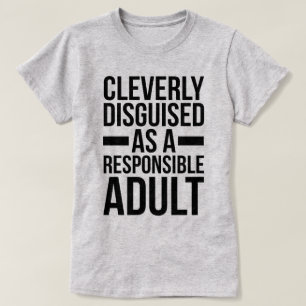 Disguised Responsible Adult Funny Quote T-Shirt