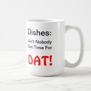 Dishes: Ain't Nobody Got Time For DAT mug