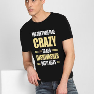 Dishwasher Being Crazy Helps T-Shirt