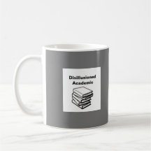 Disillusioned Academic/ Idealistic Academic mug
