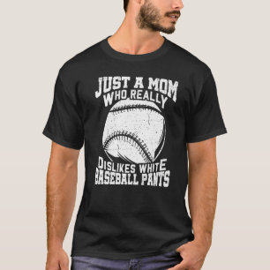 Dislikes White Baseball Pants Mom Softball  1 T-Shirt
