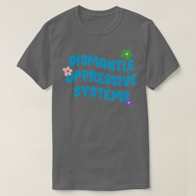 Dismantle Oppressive Systems BLM T-Shirt (Design Front)