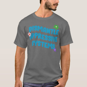Dismantle Oppressive Systems BLM T-Shirt