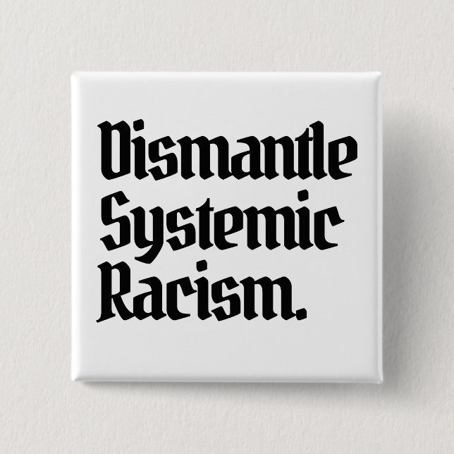 Dismantle Systemic Racism 2 Inch Square Button (Front)