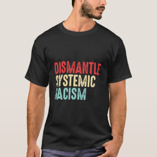 Dismantle Systemic Racism Anti-Racism Awareness Gi T-Shirt