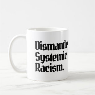 Dismantle Systemic Racism Coffee Mug