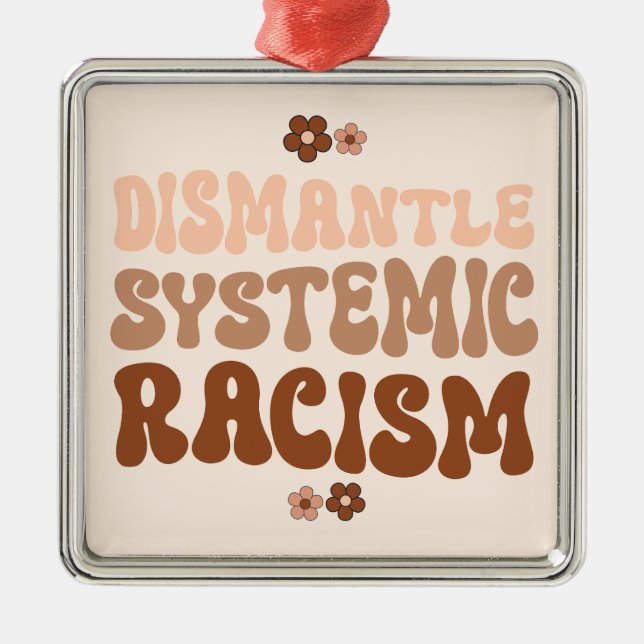Dismantle Systemic Racism Metal Ornament (Front)