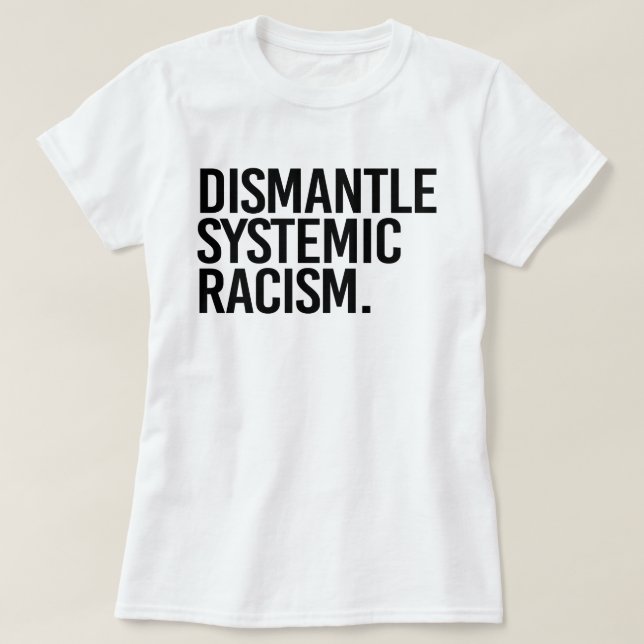 Dismantle Systemic Racism T-Shirt (Design Front)