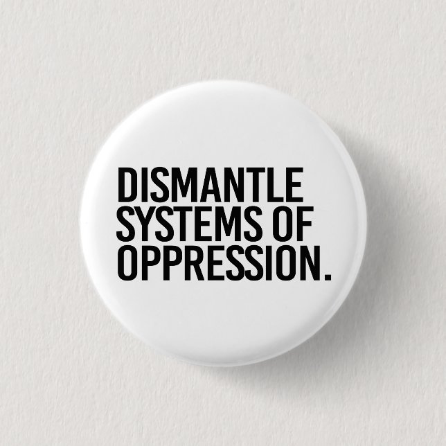 Dismantle Systems of Oppression 1 Inch Round Button (Front)