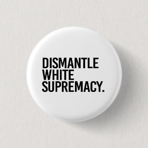 Dismantle White Supremacy 1 Inch Round Button