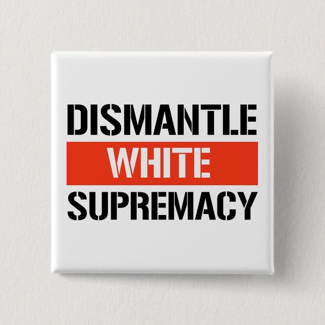 Dismantle White Supremacy 2 Inch Square Button (Front)