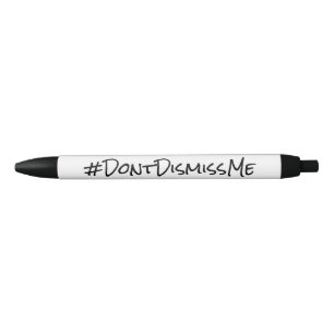 Dismissal Time "#DontDismissMe" Pen