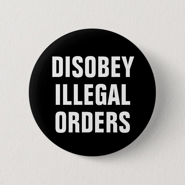 Disobey Illegal Orders - Anti President Trump 2 Inch Round Button (Front)