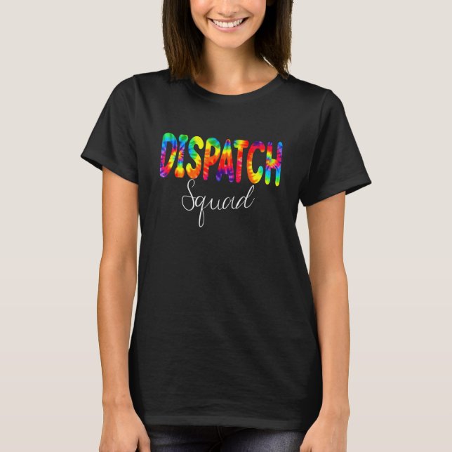 Dispatch Squad Tie Dye Back To School Appreciation T-Shirt (Front)