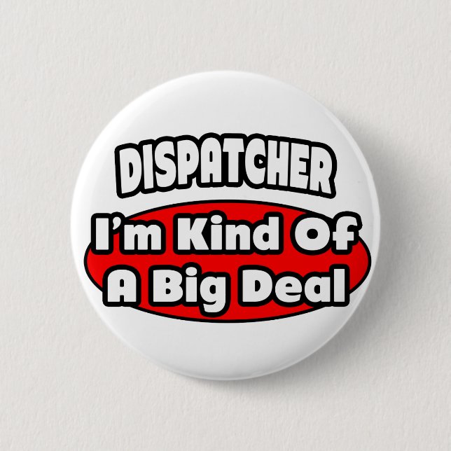 Dispatcher ... Big Deal 2 Inch Round Button (Front)