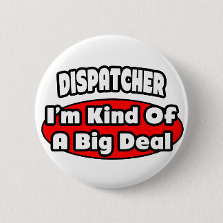 Dispatcher ... Big Deal 2 Inch Round Button