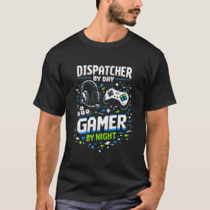 Dispatcher by Day Gamer by Night Shift Dispatcher  T-Shirt