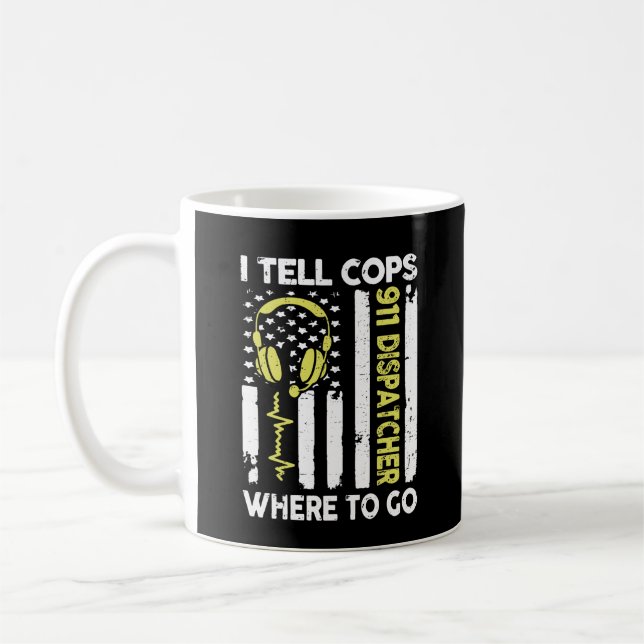 Dispatcher I Tell Cops Where To Go Coffee Mug (Left)