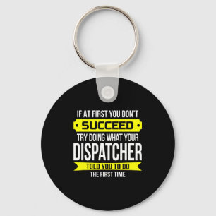 Dispatcher If At First You Don't Succeed Funny Gif Keychain