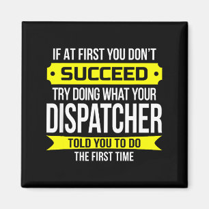 Dispatcher If At First You Don't Succeed Funny Gif Magnet