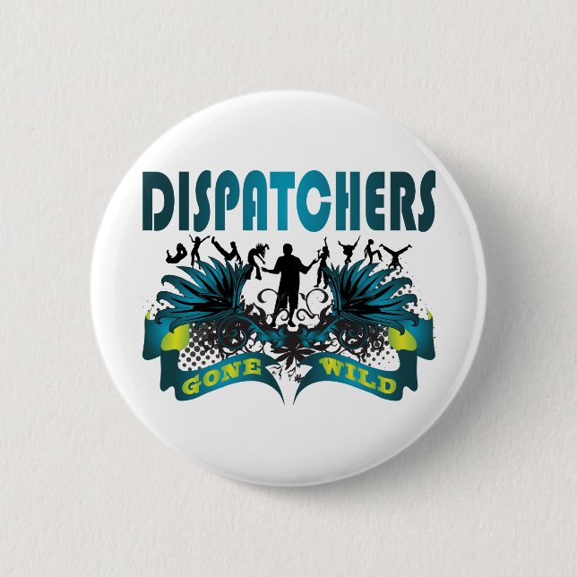 Dispatchers Gone Wild 2 Inch Round Button (Front)