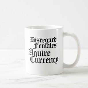 Disregard females acquire currency coffee mug