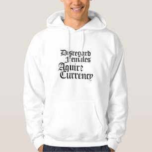 Disregard females acquire currency hoodie