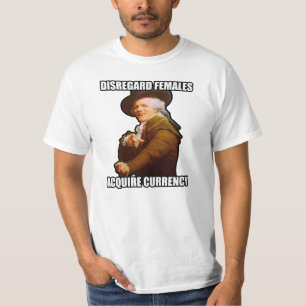 Disregard Females Acquire Currency t-shirt