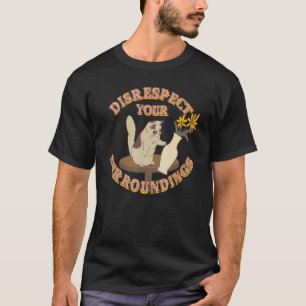 Disrespect Your Surroundings  Cat T-Shirt