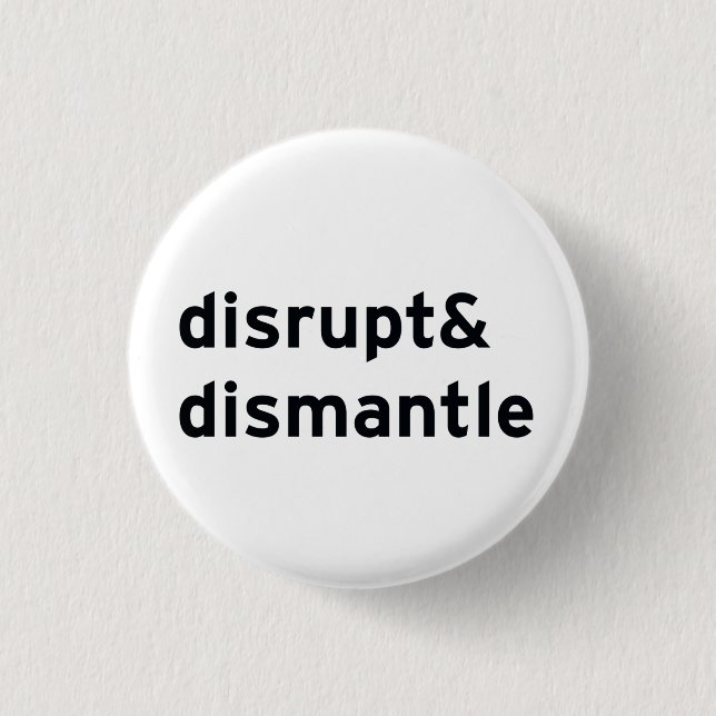 disrupt & dismantle 1 inch round button (Front)
