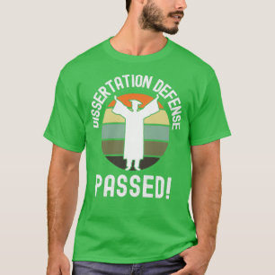 Dissertation Defence Passed Phinished Graduation D T-Shirt