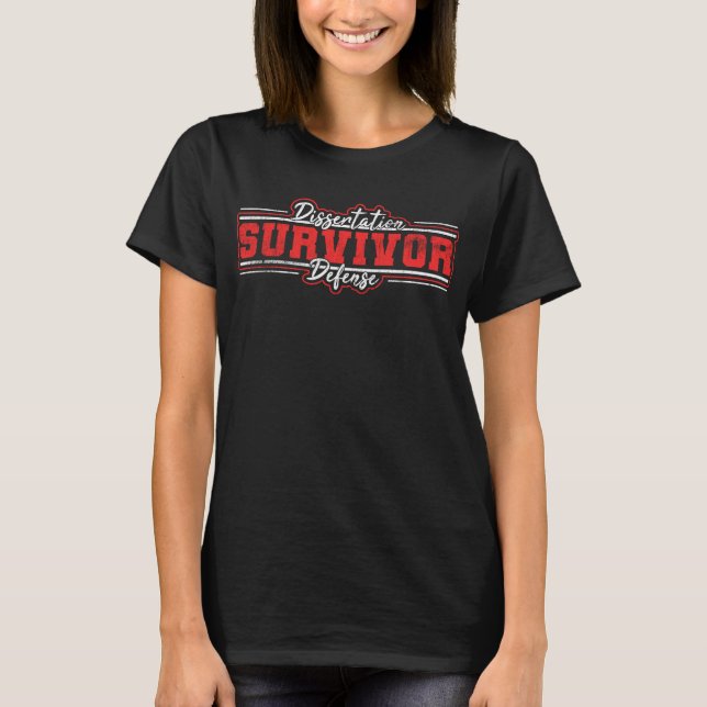 Dissertation Defence Survivor Funny PhD Graduation T-Shirt (Front)