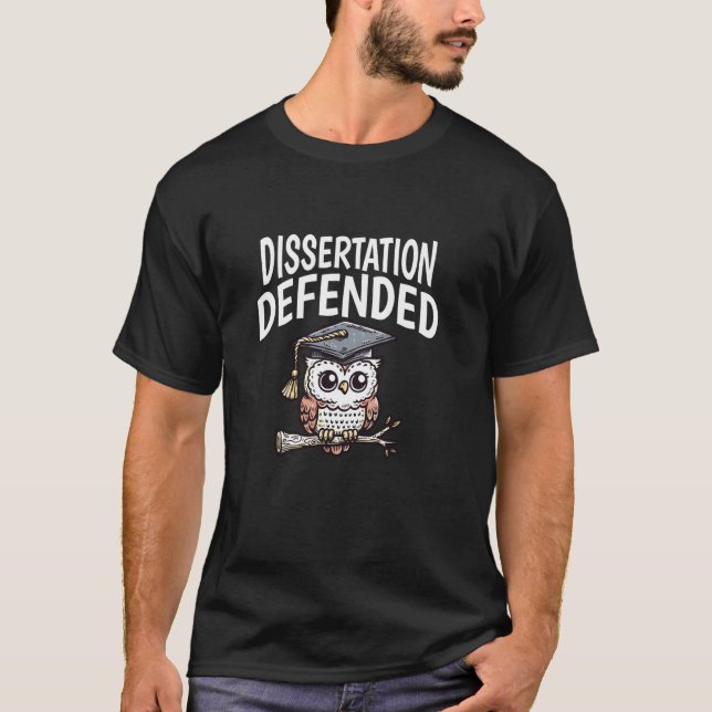 Dissertation Defended PhD Dissertation, PhD Thesis T-Shirt (Front)
