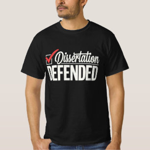 Dissertation Defended PhD Graduate Graduation T-Shirt