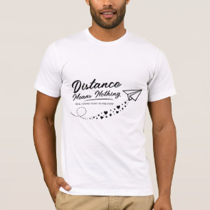 Distance Means Nothing Quote T-Shirt