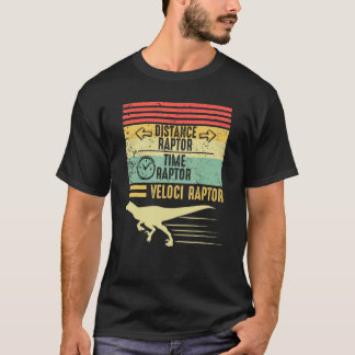 Distance Raptor Over Time Raptor Equals Velocirapt T-Shirt