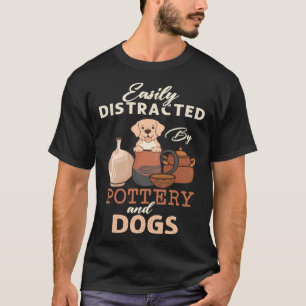 Distracted By Dogs Pottery Maker Support Ceramic A T-Shirt