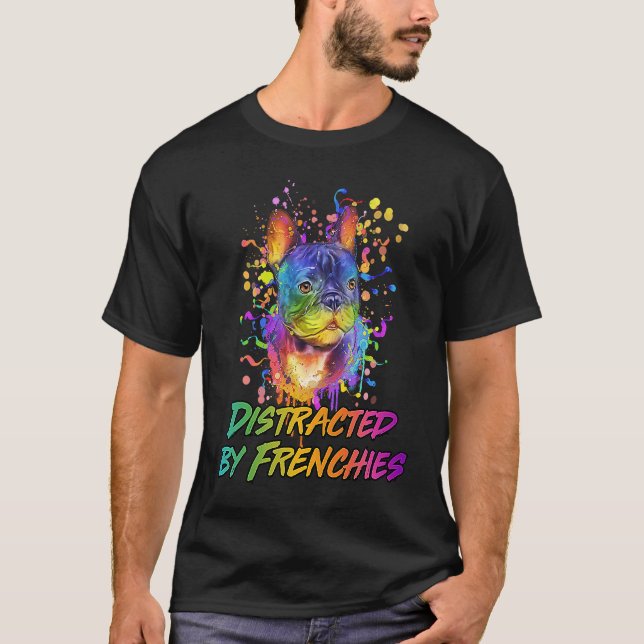 Distracted by Frenchies  French Bulldog Humor T-Shirt (Front)