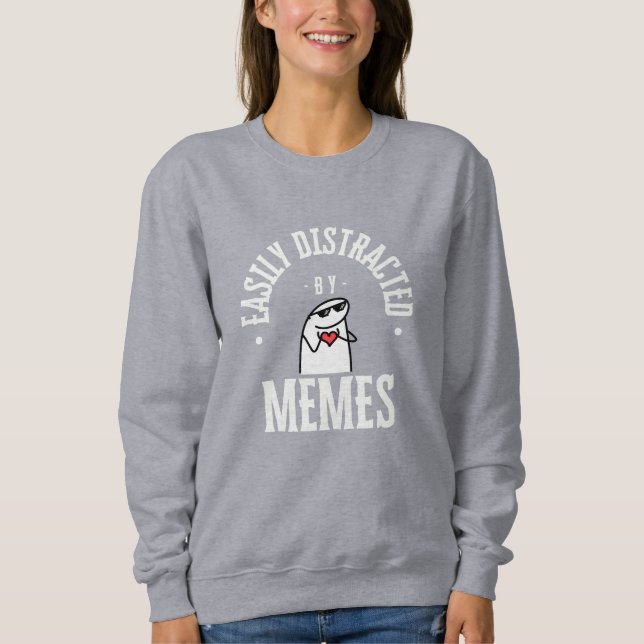 Distracted by Memes- Funny Sweatshirt (Front)