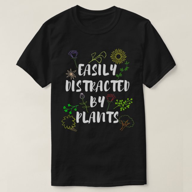 Distracted by Plants Gardening for Gardener  T-Shirt (Design Front)