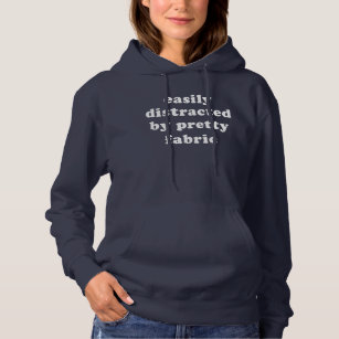 Distracted By Pretty Fabric Funny Quilter Quote Hoodie
