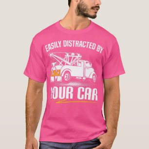 Distracted By Your Car Tow Truck Operator Gift351 T-Shirt
