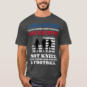 Distressed I Dont Kneel   I Stand for The US T-Shirt