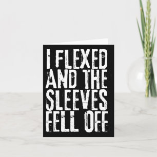 Distressed I Flexed The Sleeves Fell Off Funny Bod Card