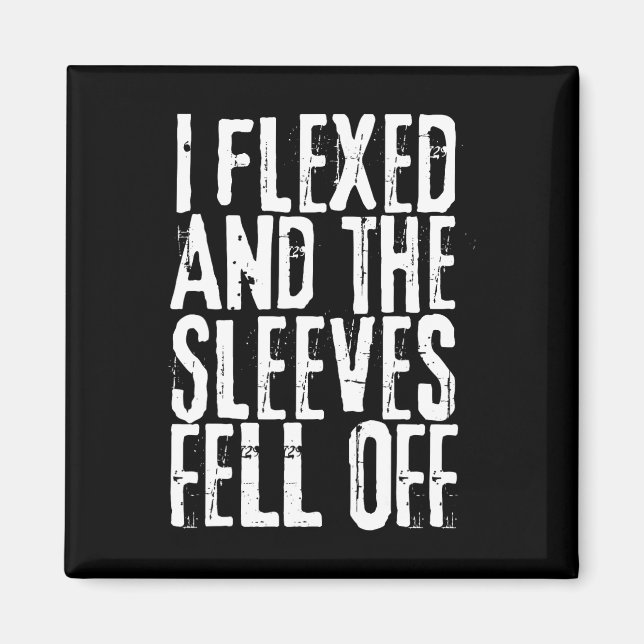 Distressed I Flexed The Sleeves Fell Off Funny Bod Magnet (Front)