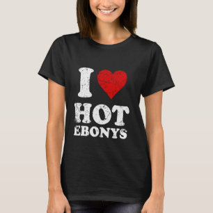 Distressed I Love Hot Ebonys T-Shirt